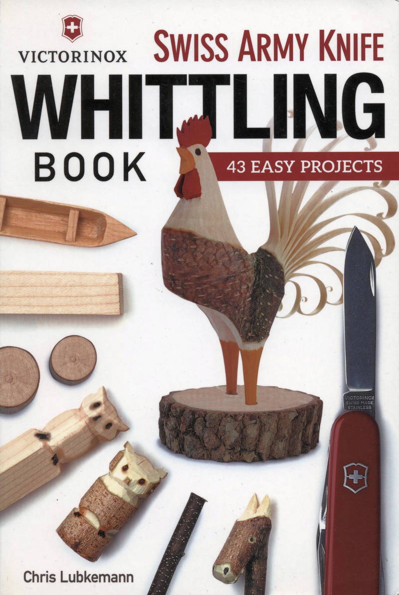Book "Victorinox Swiss Army Knife Whittling Book. 43 easy projects" by Chris Lubkemann.
